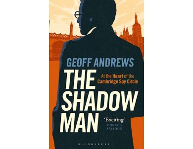 The Shadow Man: At the Heart of the Cambridge Spy Circle