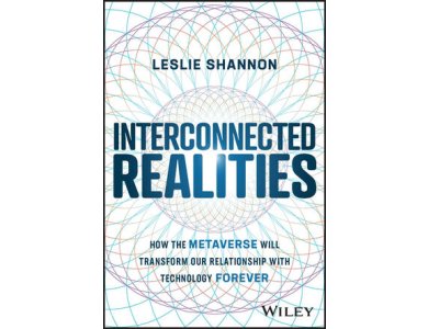 Interconnected Realities: How the Metaverse Will Transform Our Relationship with Technology Forever
