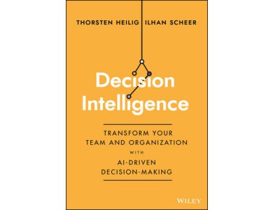 Decision Intelligence: Transform Your Team and Organization with AI-Driven Decision-Making