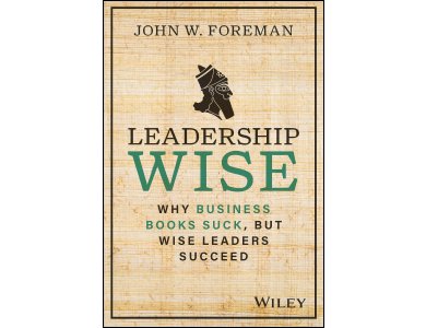 Leadership Wise: Why Business Books Suck, but Wise Leaders Succeed