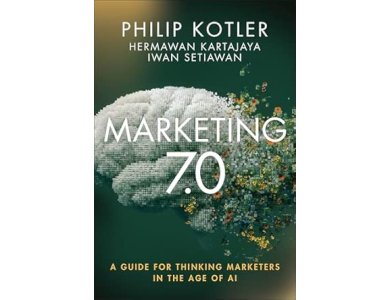 Marketing 7.0: A Guide for Thinking Marketers in the Age of AI