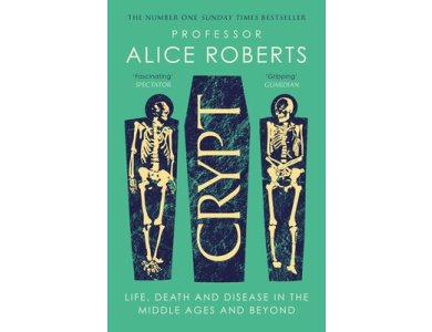 Crypt: Life, Death and Disease in the Middle Ages and Beyond