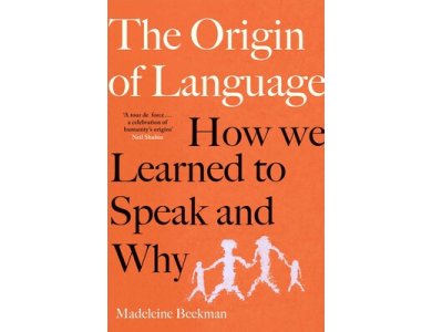 The Origin of Language: How We Learned to Speak and Why
