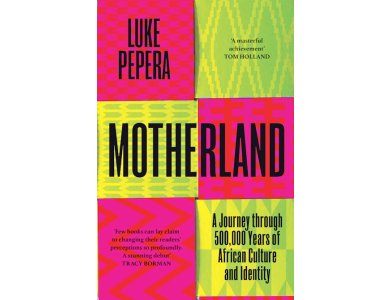 Motherland: A Journey through 500,000 Years of African Culture and Identity