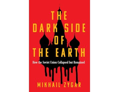 The Dark Side of the Earth: How the Soviet Union Collapsed but Remained