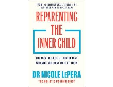 Reparenting the Inner Child: The New science of Our Oldest Wounds and How to Heal Them