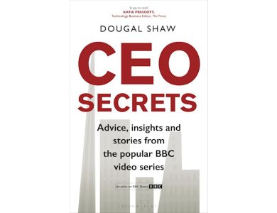 CEO Secrets: Advice, Insights and Stories from the Popular BBC Video Series