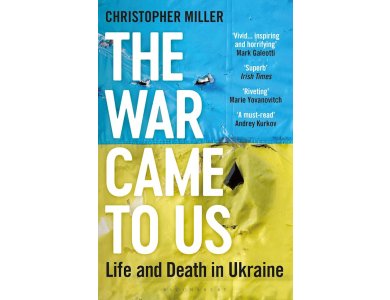 The War Came To Us: Life and Death in Ukraine