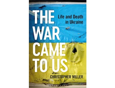 The War Came To Us: Life and Death in Ukraine