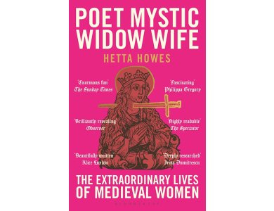 Poet, Mystic, Widow, Wife: The Extraordinary Lives of Medieval Women