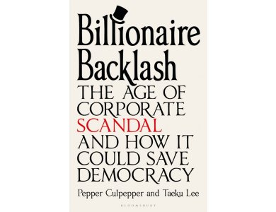 Billionaire Backlash: The Age of Corporate Scandal and How it Could Save Democracy