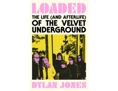 Loaded: The Life (and Afterlife) of The Velvet Underground