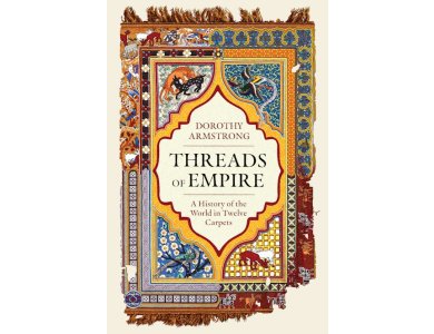 Threads of Empire: A History of the World in Twelve Carpets
