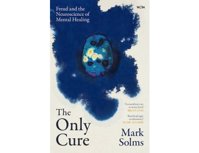 The Only Cure: Freud and the Neuroscience of Mental Healing