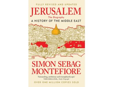 Jerusalem: The Biography, A History of the Middle East (Fuly Revised and Updated)