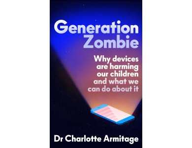 Generation Zombie: Why Devices are Harming Our Children and What We Can Do About It