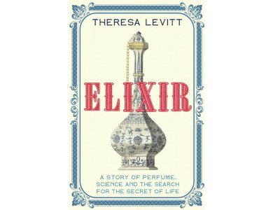 Elixir: A Story of Perfume, Science and the Search for the Secret of Life