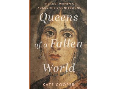 Queens of a Fallen World: The Lost Women of Augustine’s Confessions