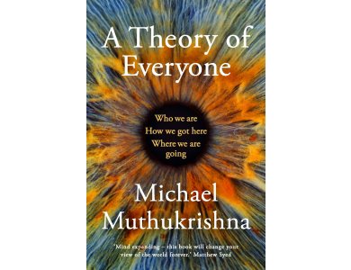 A Theory of Everyone: Who We Are, How We Got Here, and Where We’re Going
