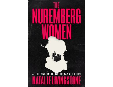 The Nuremberg Women: At the TRial that Brought the Nazis to Justice