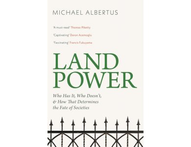 Land Power: Who Has It, Who Doesn't, and How That Determines the Fate of Societies