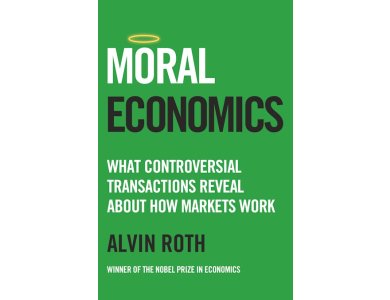 Moral Economics: What Controversial Transactions Reveal About How Markets Work