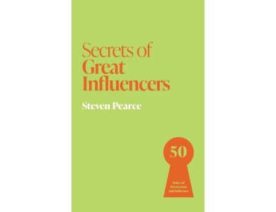 Secrets of Great Influencers: 50 Rules of Persuasion and Influence