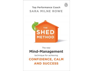 The SHED Method: The new mind-management technique for achieving confidence, calm and success