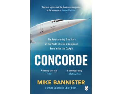 Concorde: The Thrilling Account of History’s Most Extraordinary Airliner