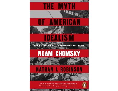 The Myth of American Idealism: How U.S. Foreign Policy Endangers the World