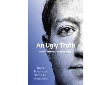 Αν Ugly Truth: Inside Facebook's Battle for Domination