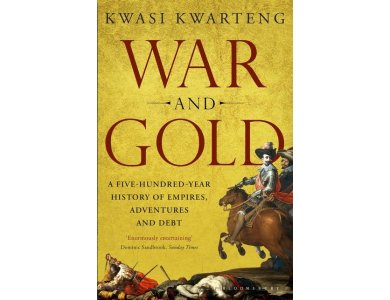 War and Gold: A Five-Hundred-Year History of Empires, Adventures and Debt