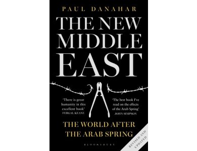 The New Middle East: The World After the Arab Spring