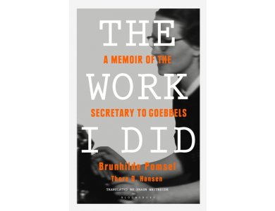 The Work I Did: A Memoir of the Secretary to Goebbels