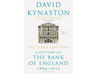 Till Time's Last Sand: A History of the Bank of England 1694-2013