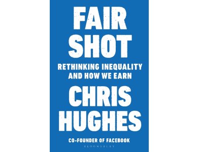 Fair Shot: Rethinking Inequality and How We Earn