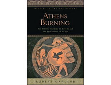 Athens Burning: The Persian Invasion of Greece and the Evacuation of Attica