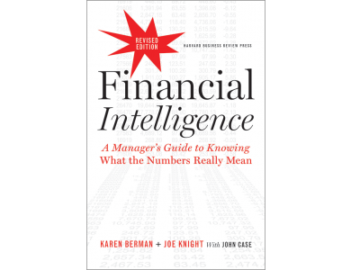 Financial Intelligence: A Manager's Guide to Knowing What the Numbers Really Mean