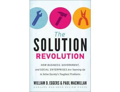 The Solution Revolution: How Business, Government, and Social Enterprises Are Teaming Up to Solve Societ