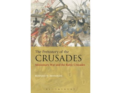 The Prehistory of the Crusades: Missionary War and the Baltic Crusades
