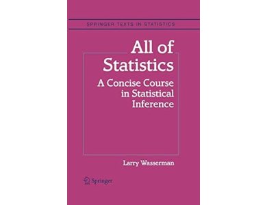 All of Statistics: A Concise Course in Statistical Inference