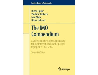 The IMO Compendium: A Collection of Problems Suggested for the International Mathematical Olympiads