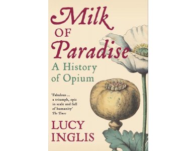 Milk of Paradise: A History of Opium