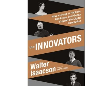 The Innovators: How A Group of Hackers, Geniuses and Geeks Created the Digital Revolution