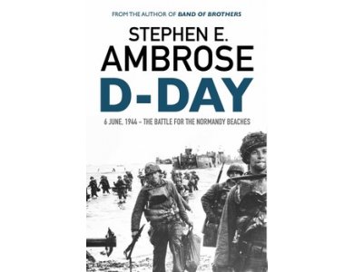 D-Day: 6 June 1944 - The Battle for the Normandy Beaches