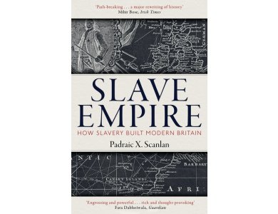 Slave Empire: How Slavery Built Modern Britain