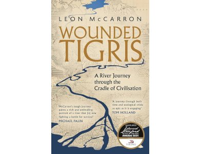 Wounded Tigris: A River Journey Through the Cradle of Civilisation