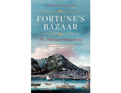 Fortune's Bazaar: The Making of Hong Kong