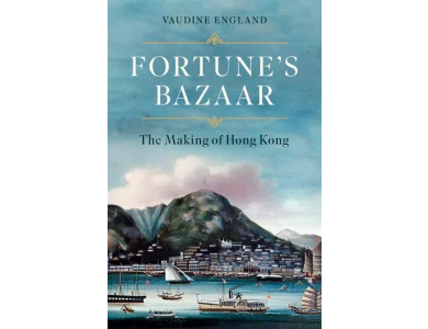 Fortune's Bazaar: The Making of Hong Kong