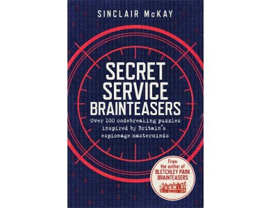 Secret Service Brainteasers: Over 100 Codebreaking Puzzles Inspired by Britain's Espionage Mastermi